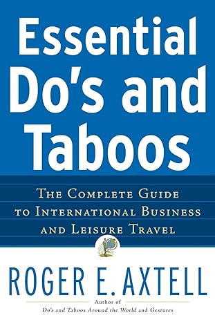 essential do s and taboos the complete guide to international business and leisure travel 1st edition roger