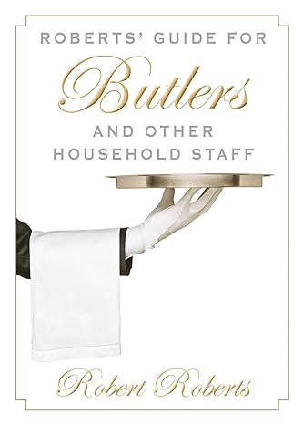 roberts guide for butlers and other household staff 1st edition robert roberts 162873759x, 978-1628737592
