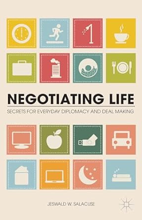negotiating life secrets for everyday diplomacy and deal making 1st edition j. salacuse 1137391014,