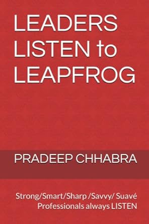 leaders listen to leapfrog pradeep chhabra strong smart sharp savvy suav professionals always listen 1st