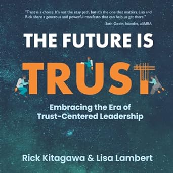 the future is trust embracing the era of trust centered leadership 1st edition rick kitagawa ,lisa lambert