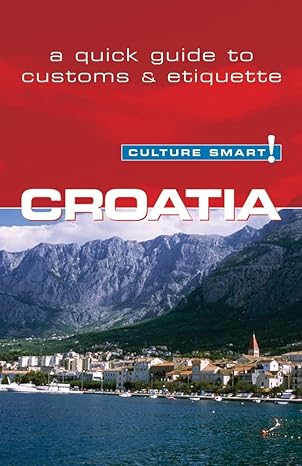 croatia culture smart the essential guide to customs and culture 1st edition irina ban ,culture smart!