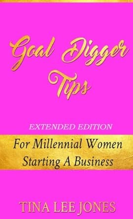 goal digger tips extended edition for millennial women starting a business 1st edition tina lee jones