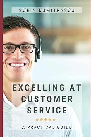 excelling at customer service a practical guide 1st edition sorin dumitrascu 1520978413, 978-1520978413
