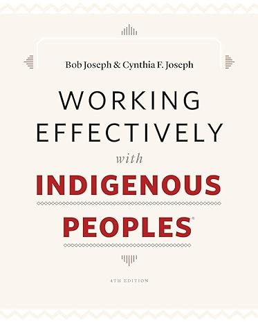 working effectively with indigenous peoples 4th edition bob joseph ,cynthia f. joseph 0978162854,