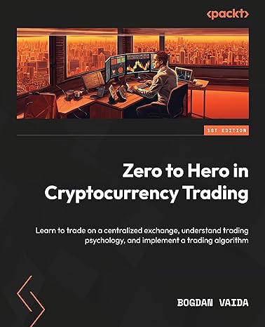 zero to hero in cryptocurrency trading 1st edition bogdan vaida 183763128x, 978-1837631285