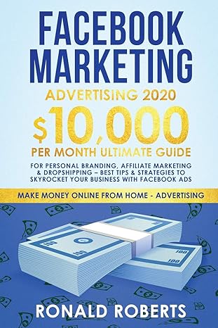 Facebook Marketing Advertising 10 000/month Ultimate Guide For Personal Branding Affiliate Marketing And Drop Shipping Best Tips And Strategies To With Facebook Ads
