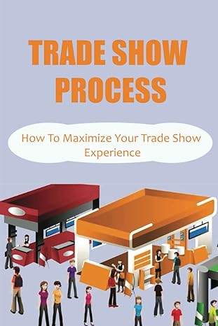 trade show process how to maximize your trade show experience 1st edition gayle annett 979-8448258879