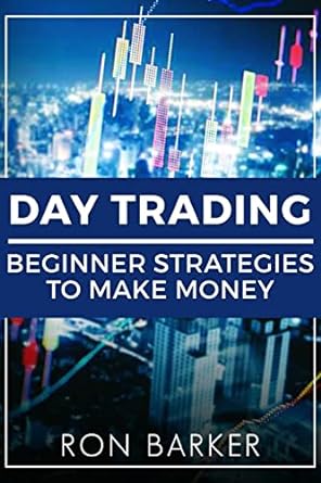 day trading beginner strategies to make money 1st edition ron barker 1987418492, 978-1987418491
