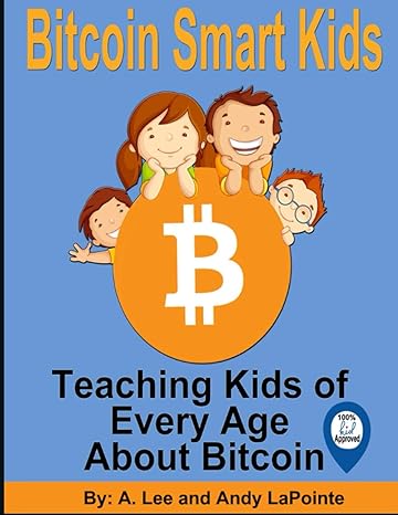 bitcoin smart kids teaching kids of every age about bitcoin 1st edition alena lapointe ,andy lapointe