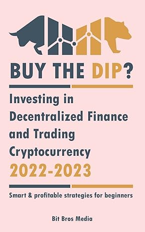 buy the dip investing in decentralized finance and trading cryptocurrency 2022 2023 1st edition bit bros
