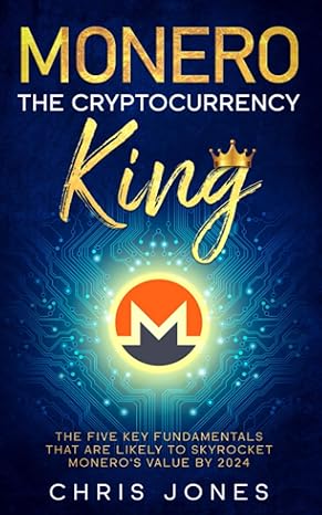 monero the cryptocurrency king 1st edition chris jones 979-8557803977