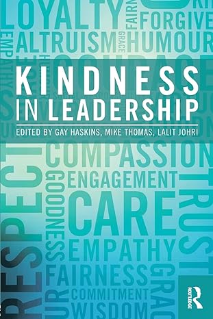 kindness in leadership 1st edition gay haskins ,michael thomas ,lalit johri 1138207349, 978-1138207349