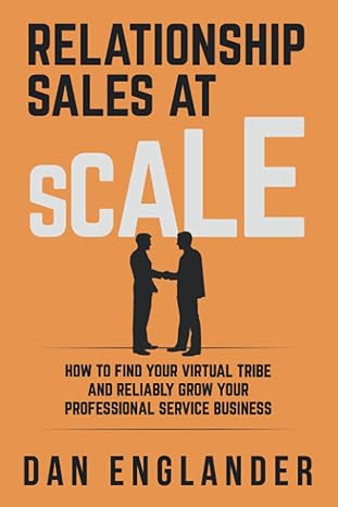 relationship sales at scale how to find your virtual tribe and reliably grow your professional service