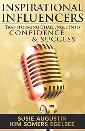 inspirational influencers transforming challenges into confidence and success 1st edition susie augustin ,kim
