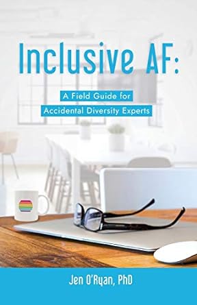 inclusive af a field guide for accidental diversity experts 1st edition jen oryan 1951591313, 978-1951591311
