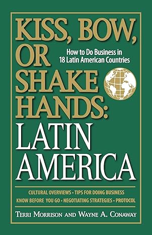 kiss bow or shake hands latin america how to do business in 18 latin american countries 1st edition terri