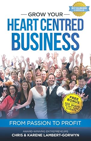 grow your heart centred business from passion to profit 1st edition chris lambert-gorwyn ,karene