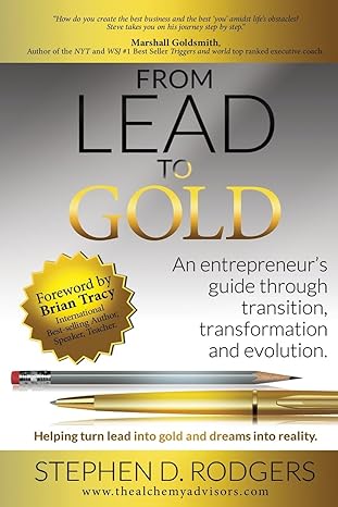 from lead to gold an entrepreneurs guide through transition transformation and evolution helping turn lead