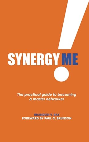 synergy me the practical guide to becoming a master networker 1st edition brandon v. ray 979-8432894397