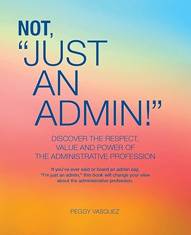 not just an admin discover the respect value and power of the administrative profession 1st edition peggy