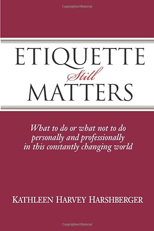etiquette still matters what to do or what not to do personally and professionally in this constantly