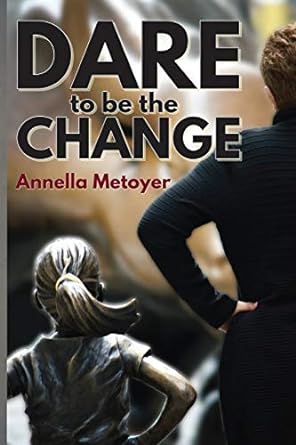 dare to be the change 1st edition annella metoyer 1627472487, 978-1627472487