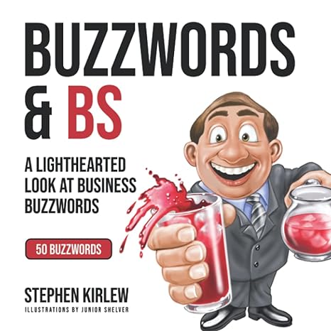 buzzwords and bs a lighthearted look at business buzzwords 1st edition stephen kirlew ,junior shelver