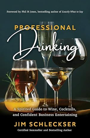 professional drinking a spirited guide to wine cocktails and confident business entertaining 1st edition jim