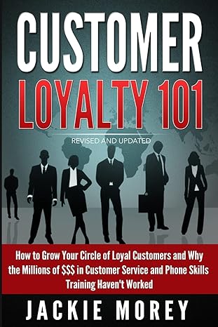 customer loyalty 101 revised and updated how to grow your circle of loyal customers and why the millions of