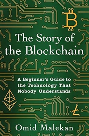 the story of the blockchain a beginner s guide to the technology that nobody understands 1st edition omid