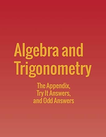 algebra and trigonometry the appendix try it answers and odd answers 1st edition jay abramson 168092074x,