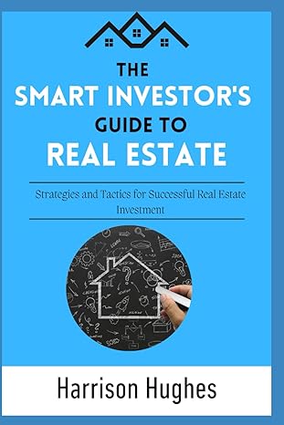 the smart investors guide to real estate 1st edition harrison hughes 979-8866247349