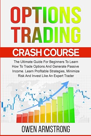 options trading crash course the ultimate guide for beginners to learn how to trade options and generate