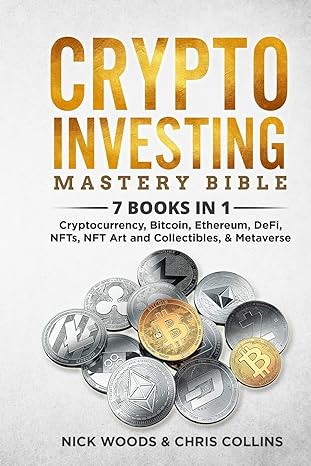 crypto investing mastery bible 1st edition nick woods ,chris collins 1088052207, 978-1088052204