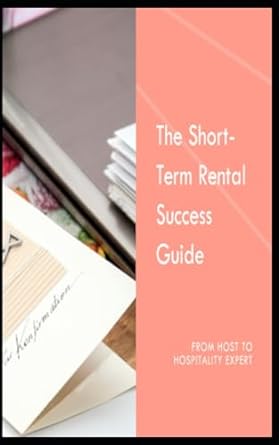 the short term rental success guide from host to hospitality expert 1st edition alexandra hartwell