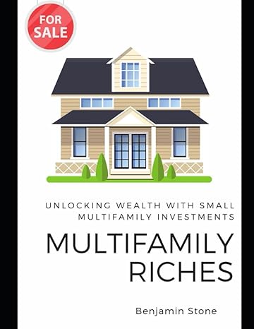 multifamily riches unlocking wealth with small multifamily investments 1st edition benjamin stone