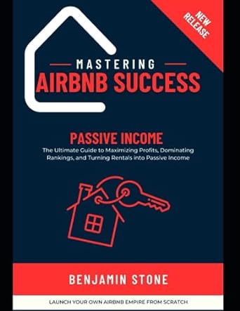 mastering release airbnb success passive income 1st edition benjamin stone 979-8856921112