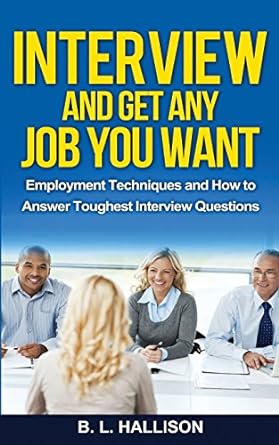 interview and get any job you want employment techniques and how to answer toughest interview questions 1st