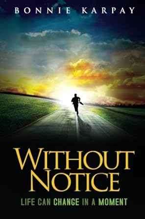 without notice life can change in a moment 1st edition bonnie karpay 0615666361, 978-0615666365