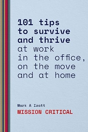 101 tips to survive and thrive at work in the office on the move and at home 1st edition mark izatt