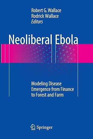 neoliberal ebola modeling disease emergence from finance to forest and farm 1st edition robert g. wallace,