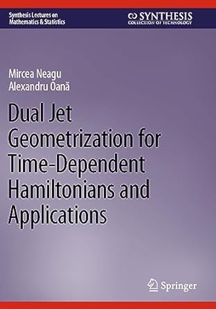 dual jet geometrization for time dependent hamiltonians and applications 1st edition mircea neagu, alexandru