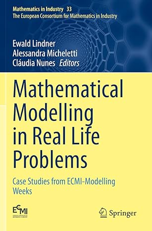 mathematical modelling in real life problems case studies from ecmi modelling weeks 1st edition ewald