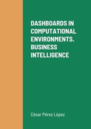 dashboards in computational environments business intelligence 1st edition perez 1470981858, 978-1470981853