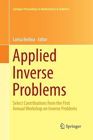 applied inverse problems select contributions from the first annual workshop on inverse problems 1st edition