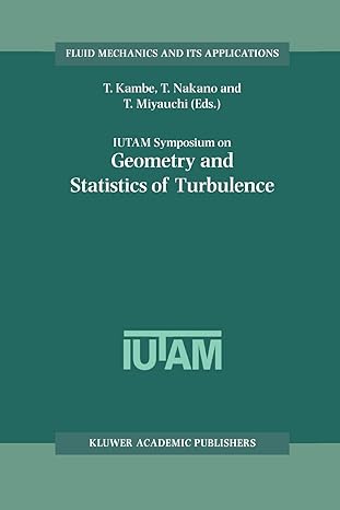 iutam symposium on geometry and statistics of turbulence 1st edition t. kambe, t. nakano, t. miyauchi