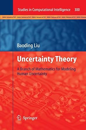 uncertainty theory a branch of mathematics for modeling human uncertainty 2010 edition baoding liu