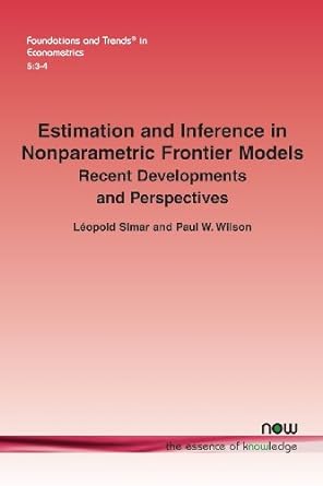 estimation and inference in nonparametric frontier models recent developments and perspectives 1st edition