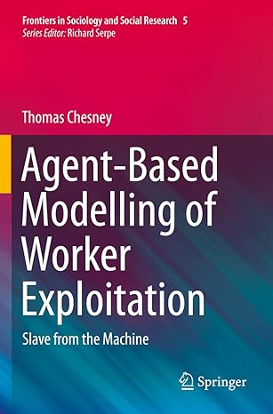 agent based modelling of worker exploitation slave from the machine 1st edition thomas chesney 3030751368,